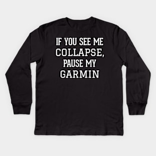 If You See Me Collapse,Pause My Garmin Kids Long Sleeve T-Shirt